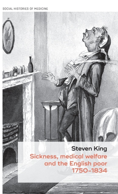 Book cover of: Sickness, Medical Welfare and the English Poor, 1750-1834. By: Stephan king