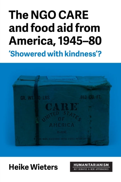 Book cover of: Ngo Care and Food Aid from America, 1945–80. By: Heike Wieters