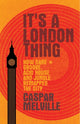 Book cover of: It's a London Thing. By: Caspar Melville