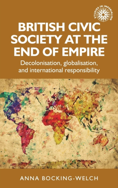 Book cover of: British Civic Society at the End of Empire. By: Anna Bocking-Welch