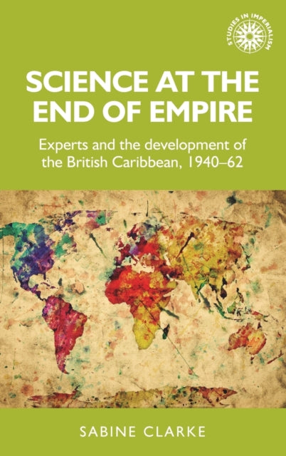 Book cover of: Science at the End of Empire. By: Sabine Clarke