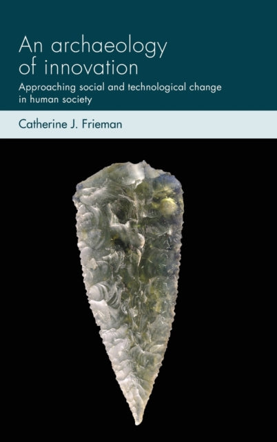 Book cover of: Archaeology of Innovation. By: Catherine J. Frieman