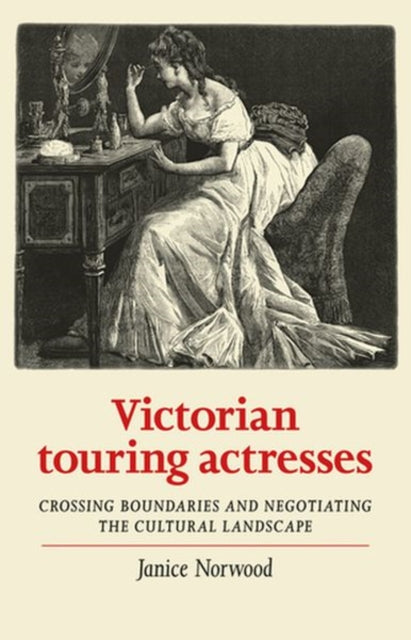 Book cover of: Victorian Touring Actresses. By: Janice Norwood
