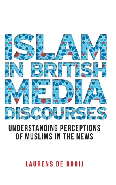 Book cover of: Islam in British Media Discourses. By: Laurens de Rooij
