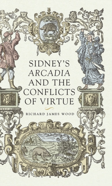 Book cover of: Sidney’S Arcadia and the Conflicts of Virtue. By: Richard James Wood