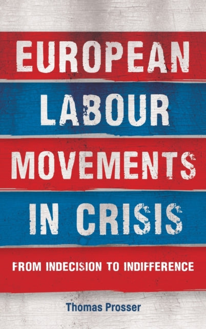 Book cover of: European Labour Movements in Crisis. By: Thomas Prosser