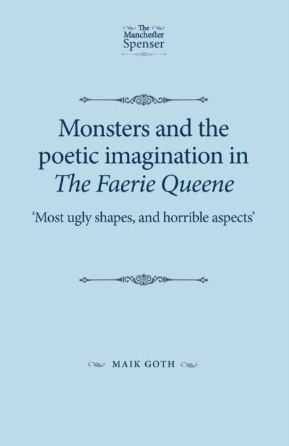 Book cover of: Monsters and the Poetic Imagination in the Faerie Queene. By: Maik Goth