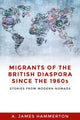 Book cover of: Migrants of the British Diaspora Since the 1960s. By: A. James Hammerton