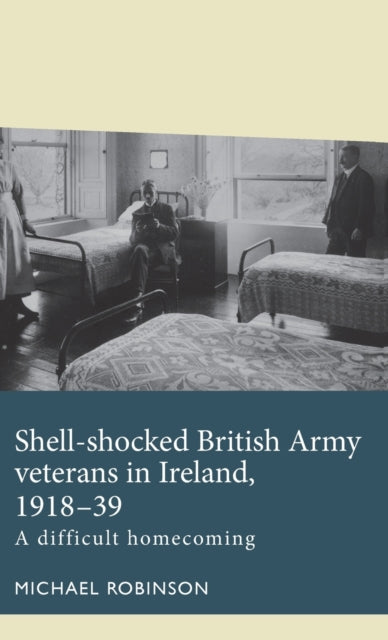 Book cover of: Shell-Shocked British Army Veterans in Ireland, 1918-39. By: Michael Robinson