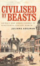 Book cover of: Civilised by Beasts. By: Juliana Adelman