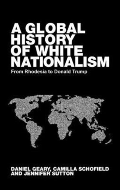 Book cover of: Global White Nationalism. By: Daniel Geary