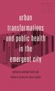 Book cover of: Urban Transformations and Public Health in the Emergent City. By: Michael Keith