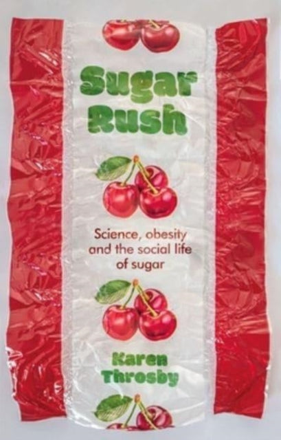 Sugar Rush, Science, Politics and the Demonisation of Fatness 9781526151551 Karen Throsby