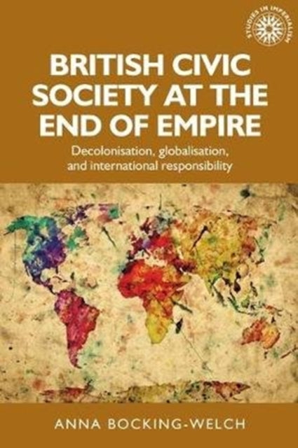 Book cover of: British Civic Society at the End of Empire. By: Anna Bocking-Welch