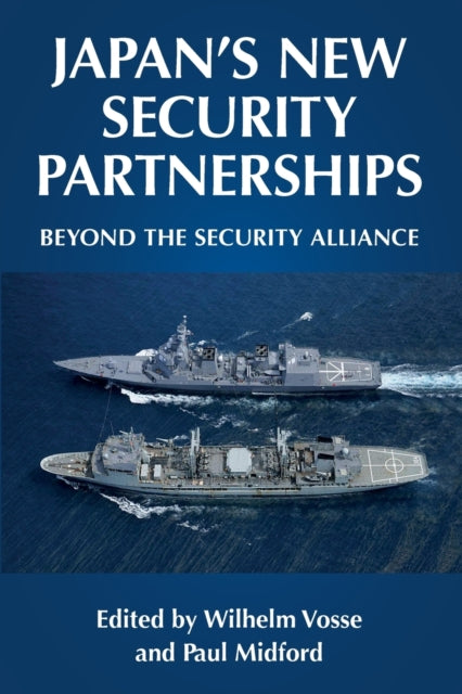Book cover of: Japan's New Security Partnerships. By: Wilhelm Vosse