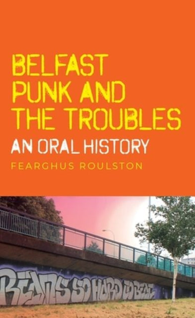 Book cover of: Belfast Punk and the Troubles: an Oral History. By: Fearghus Roulston