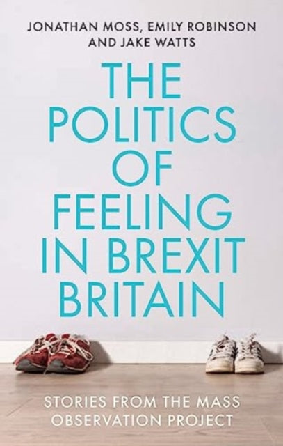 Book cover of: Politics of Feeling in Brexit Britain. By: Jonathan Moss