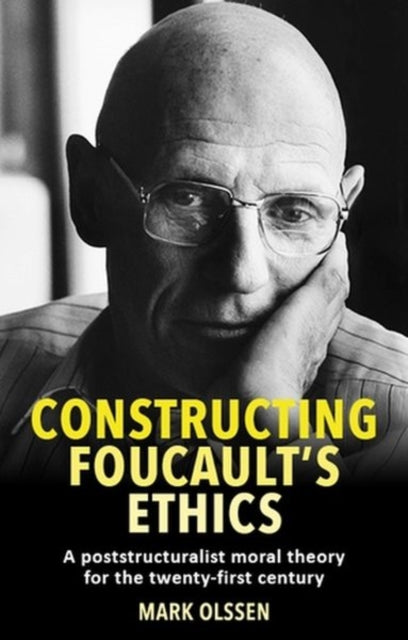 Book cover of: Constructing Foucault's Ethics. By: Mark Olssen