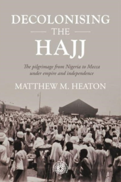Book cover of: Decolonising the Hajj. By: Matthew Heaton