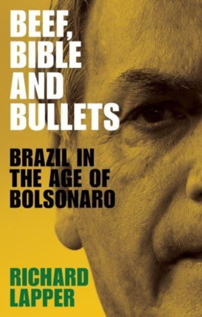 Beef, Bible and Bullets, Brazil in the Age of Bolsonaro 9781526165459 Richard Lapper