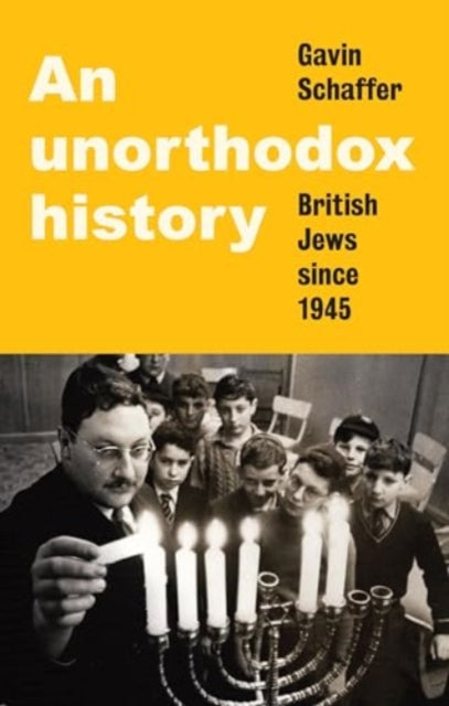 Unorthodox History, British Jews Since 1945 9781526165473 Gavin Schaffer