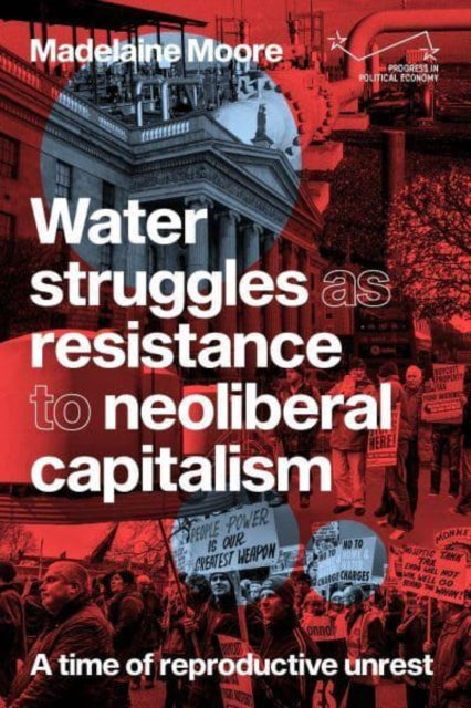 Book cover of: Water Struggles as Resistance to Neoliberal Capitalism. By: Madelaine Moore