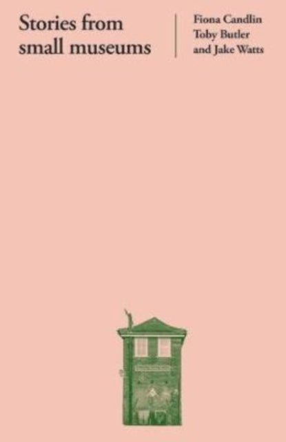 Book cover of: Stories from Small Museums. By: Fiona Candlin