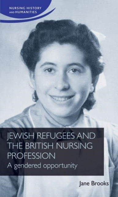 Book cover of: Jewish Refugees and the British Nursing Profession. By: Jane Brooks