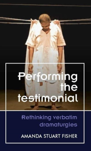 Book cover of: Performing the Testimonial. By: Amanda Stuart Fisher
