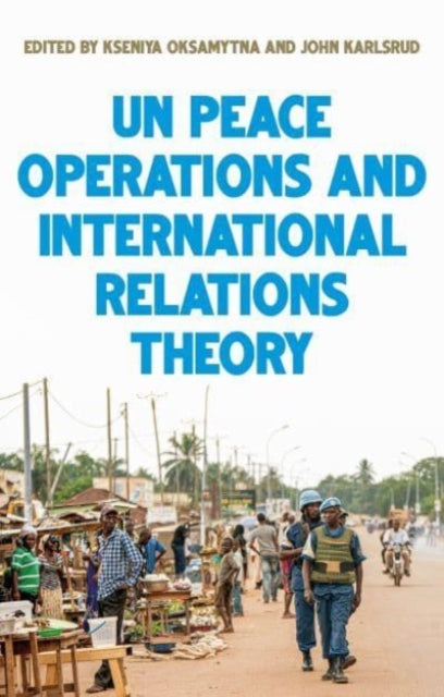 Book cover of: United Nations Peace Operations and International Relations Theory. By: Kseniya Oksamytna