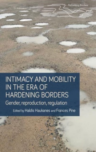 Book cover of: Intimacy and Mobility in an Era of Hardening Borders. By: Haldis Haukanes
