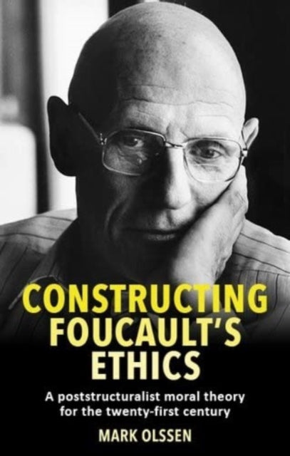 Book cover of: Constructing Foucault's Ethics. By: Mark Olssen