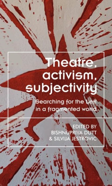 Book cover of: Theatre, Activism, Subjectivity. By: Bishnupriya Dutt