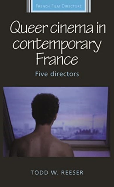 Book cover of: Queer Cinema in Contemporary France. By: Todd Reeser