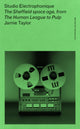 Studio Electrophonique, The Sheffield Space Age, from the Human League to Pulp 9781526183231 Jamie Taylor