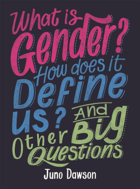 Book cover of: What is Gender? How Does It Define Us? And Other Big Questions for Kids. By: Juno Dawson
