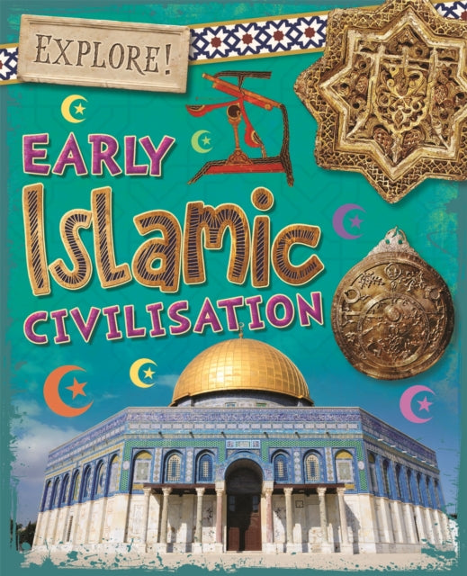 Book cover of: Explore!: Early Islamic Civilisation. By: Izzi Howell