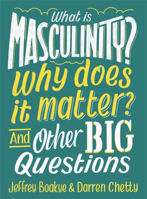 Book cover of: What is Masculinity? Why Does it Matter? And Other Big Questions. By: Jeffrey Boakye