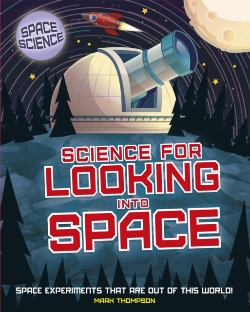 Book cover of: Space Science: STEM in Space: Science for Looking Into Space. By: Thompson, Mark (Astronomer)