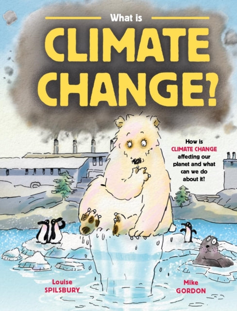 Book cover of: What is Climate Change?. By: Louise Spilsbury