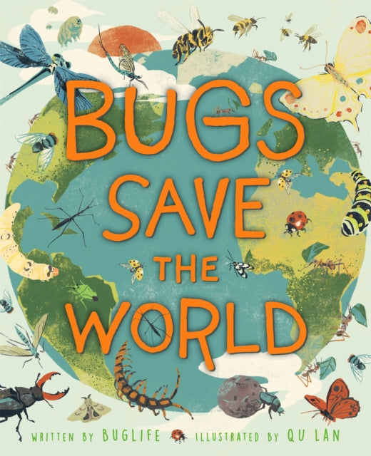 Book cover of: Bugs Save the World. By: Buglife