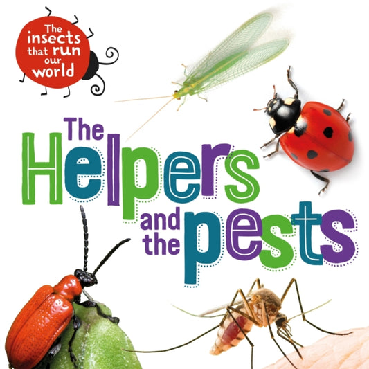 Book cover of: Insects that Run Our World: The Helpers and the Pests. By: Sarah Ridley
