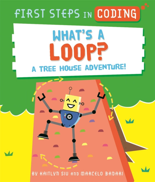 Book cover of: First Steps in Coding: What's a Loop?. By: Kaitlyn Siu