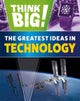 Book cover of: Think Big!: The Greatest Ideas in Technology. By: Sonya Newland
