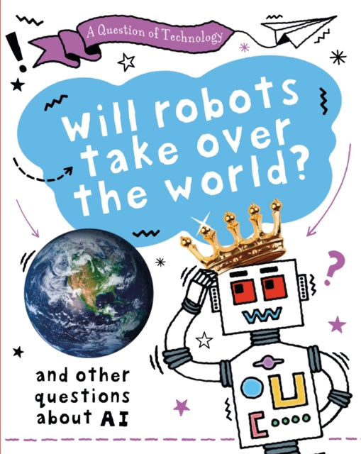 Book cover of: Question of Technology: Will Robots Take Over the World?. By: Clive Gifford