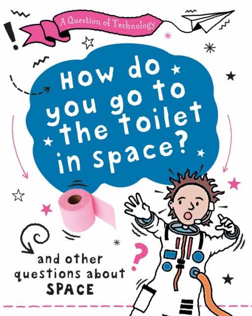 Book cover of: Question of Technology: How Do You Go to Toilet in Space?. By: Clive Gifford