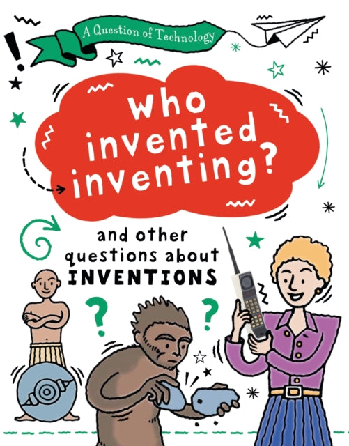 Book cover of: Question of Technology: Who Invented Inventing?. By: Clive Gifford