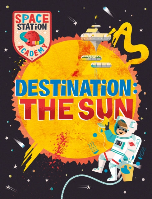 Book cover of: Space Station Academy: Destination The Sun. By: Sally Spray