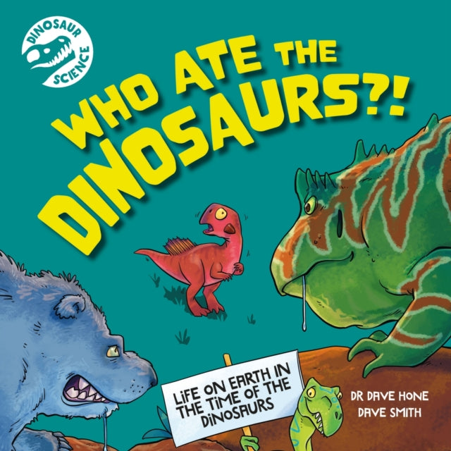 Book cover of: Dinosaur Science: Who Ate the Dinosaurs?!. By: Dave Hone
