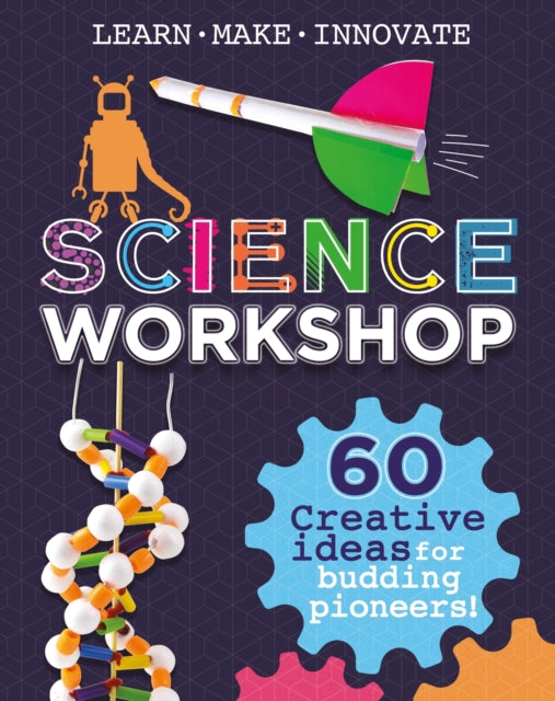 Book cover of: Science Workshop: Creative Ideas for Budding Pioneers. By: Anna Claybourne